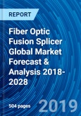 Fiber Optic Fusion Splicer Global Market Forecast & Analysis 2018-2028- Product Image