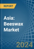 Asia: Beeswax - Market Report. Analysis and Forecast To 2025- Product Image