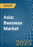 Asia: Beeswax - Market Report. Analysis and Forecast To 2025- Product Image