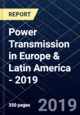 Power Transmission in Europe & Latin America - 2019- Product Image