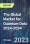 The Global Market for Quantum Dots 2024-2034 - Product Thumbnail Image
