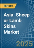 Asia: Sheep Or Lamb Skins (Without Wool) - Market Report. Analysis and Forecast To 2025- Product Image