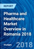 Pharma and Healthcare Market Overview in Romania 2018- Product Image