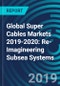 Global Super Cables Markets 2019-2020: Re-Imagineering Subsea Systems - Product Thumbnail Image