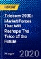 Telecom 2030: Market Forces That Will Reshape The Telco of the Future - Product Thumbnail Image