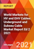 World Markets for HV and EHV Cables: Underground and Subsea Cable Market Report Ed 2 2021- Product Image