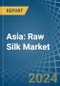 Asia: Raw Silk - Market Report. Analysis and Forecast To 2025 - Product Image