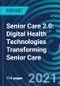 Senior Care 2.0: Digital Health Technologies Transforming Senior Care - Product Image