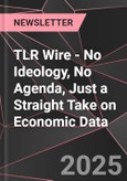 TLR Wire - No Ideology, No Agenda, Just a Straight Take on Economic Data- Product Image