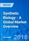 Synthetic Biology - A Global Market Overview - Product Thumbnail Image