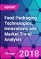 Food Packaging Technologies, Innovations and Market Trend Analysis - Product Thumbnail Image