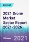 2021 Drone Market Sector Report 2021-2026 - Product Thumbnail Image