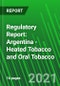 Regulatory Report: Argentina - Heated Tobacco and Oral Tobacco - Product Image