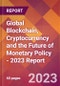 Global Blockchain, Cryptocurrency and the Future of Monetary Policy - 2023 Report - Product Thumbnail Image