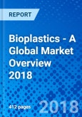 Bioplastics - A Global Market Overview 2018- Product Image