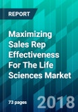 Maximizing Sales Rep Effectiveness For The Life Sciences Market- Product Image