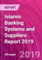 Islamic Banking Systems and Suppliers Report 2019 - Product Thumbnail Image