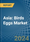 Asia: Birds Eggs - Market Report. Analysis and Forecast To 2025- Product Image