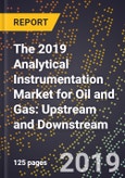 The 2019 Analytical Instrumentation Market for Oil and Gas: Upstream and Downstream- Product Image