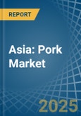 Asia: Pork (Meat Of Swine) - Market Report. Analysis and Forecast To 2025- Product Image