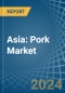 Asia: Pork (Meat Of Swine) - Market Report. Analysis and Forecast To 2025 - Product Image