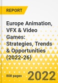 Europe Animation, VFX & Video Games: Strategies, Trends & Opportunities (2022-26)- Product Image