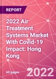 2022 Air Treatment Systems Market With Covid-19 Impact: Hong Kong- Product Image