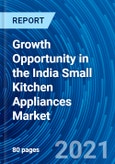 Growth Opportunity in the India Small Kitchen Appliances Market and Forecast to 2027- Product Image