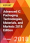 Advanced IC Packaging Technologies, Materials, and Markets 2018 Edition - Product Thumbnail Image