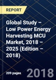 Global Study – Low Power Energy Harvesting MCU Market, 2018 – 2025 (Edition – 2018)- Product Image