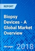 Biopsy Devices - A Global Market Overview- Product Image