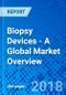 Biopsy Devices - A Global Market Overview - Product Thumbnail Image