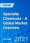 Specialty Chemicals - A Global Market Overview - Product Thumbnail Image