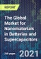 The Global Market for Nanomaterials in Batteries and Supercapacitors - Product Image