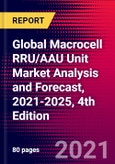 Global Macrocell RRU/AAU Unit Market Analysis and Forecast, 2021-2025, 4th Edition- Product Image