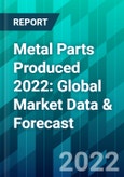 Metal Parts Produced 2022: Global Market Data & Forecast- Product Image