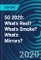 5G 2020: What's Real? What's Smoke? What's Mirrors? - Product Thumbnail Image