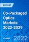 Co-Packaged Optics Markets 2022-2029 - Product Thumbnail Image