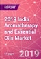 2019 India Aromatherapy and Essential Oils Market - Product Thumbnail Image