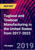 Tugboat and Towboat Manufacturing in the United States from 2017-2023- Product Image