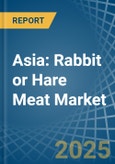 Asia: Rabbit Or Hare Meat - Market Report. Analysis and Forecast To 2025- Product Image