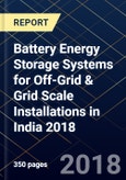 Battery Energy Storage Systems for Off-Grid & Grid Scale Installations in India 2018- Product Image