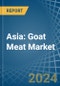 Asia: Goat Meat - Market Report. Analysis and Forecast To 2025 - Product Image