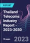 Thailand Telecoms Industry Report - 2023-2030 - Product Image
