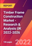 Timber Frame Construction Market - Research & Analysis UK 2022-2026- Product Image