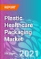 Plastic Healthcare Packaging Market - Product Image