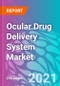 Ocular Drug Delivery System Market Forecast, Trend Analysis & Opportunity Assessment 2021-2031 - Product Image