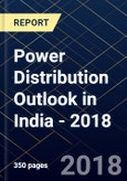 Power Distribution Outlook in India - 2018- Product Image
