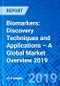 Biomarkers: Discovery Techniques and Applications – A Global Market Overview 2019 - Product Thumbnail Image