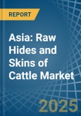 Asia: Raw Hides and Skins of Cattle - Market Report. Analysis and Forecast To 2025- Product Image